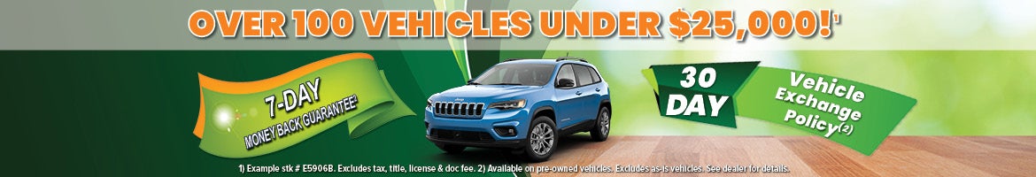 Over 100 Vehicles Under $25,000; 7-Day Money Back Guarantee; 30 Day Vehicle Exchange Policy